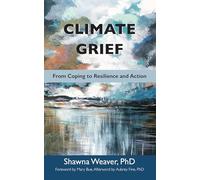 Climate Grief: From Coping to Resilience and Action