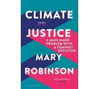 Climate Justice: a Man-Made Problem with a Feminist Sol - NEW Mary Robinson 201