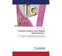 Climate Justice and Global Governance: Legal Instruments, Vulnerable Groups, and Human Rights in the Fight Against Climate Change