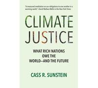 Climate Justice : What Rich Nations Owe the World-and the Future