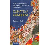 Climate of Conquest: War, Environment, and Empire in Mughal North India