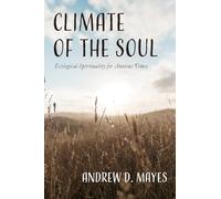 Climate of the Soul: Ecological Spirituality for Anxious Times
