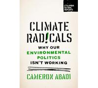 Climate Radicals: Why Our Environmental Politics Isn't Working