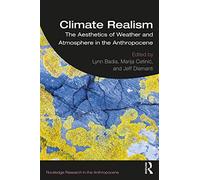 Climate Realism: The Aesthetics of Weather and Atmosphere in the Anthropocene (Routledge Research in the Anthropocene)