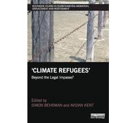 Climate Refugees: Beyond the Legal Impasse? (Routledge Studies in Environmental Migration, Displacement and Resettlement)