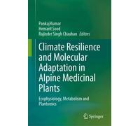 Climate Resilience and Molecular Adaptation in Alpine Medicinal Plants: Ecophysiology, Metabolism and Plantomics