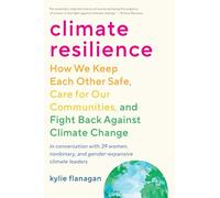 Climate Resilience: How We Keep Each Other Safe, Care for Our Communities, and Fight Back Against Climate Change