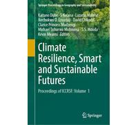 Climate Resilience, Smart and Sustainable Futures: Proceedings of ICCRSF: Volume 1 (Springer Proceedings in Geography and Sustainability)