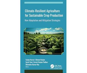 Climate-Resilient Agriculture for Sustainable Crop Production: New Adaptation and Mitigation Strategies