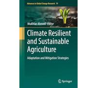 Climate Resilient and Sustainable Agriculture: Adaptation and Mitigation Strategies: 79 (Advances in Global Change Research, 79)
