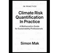 Climate Risk Quantification in Practice: A Mathematical Guide for Sustainability Professional (ESG In Practice)