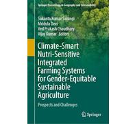 Climate-Smart Nutri-Sensitive Integrated Farming Systems for Gender-Equitable Sustainable Agriculture: Prospects and Challenges (Springer Proceedings in Geography and Sustainability)