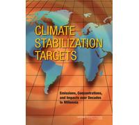 Climate Stabilization Targets : Emissions, Concentrations, and Impacts over Decades to Millennia