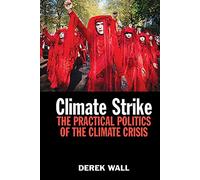 Climate Strike: The Practical Politics of the Climate Crisis