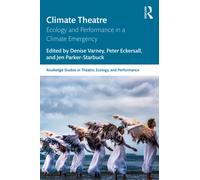 Climate Theatre : Ecology and Performance in a Climate Emergency
