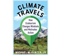 Climate Travels: How Ecotourism Changes Mindsets and Motivates Action