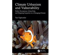 Climate Urbanism and Vulnerability: Public Perceptions, Urban Risk, and Mapping Inequities in a Changing Climate