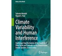 Climate Variability and Human Interference: Hydrologic Transformation of the South Koel River Basin and Linkages to the Downstream Deltaic System, Eastern India (Deltas of the World)
