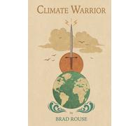 Climate Warrior : Climate Activism and Our Energy Future
