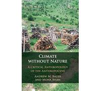 Climate without Nature: A Critical Anthropology of the Anthropocene