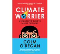 Climate Worrier : A Hypocrite’s Guide to Saving the Planet