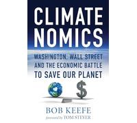 Climatenomics: Washington, Wall Street and the Economic Battle to Save Our Planet