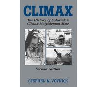 Climax: The History of Colorado's Molybdenum Mine