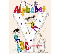 Climb The Alphabet: ABC Colouring & Activity Pages for Early Learners Where Every Letter Becomes an Imaginative Climbing Wall Adventure
