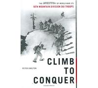 Climb to Conquer: The Untold Story of World War II's 10th Mountain Division Ski Troop