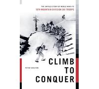 Climb to Conquer: The Untold Story of WWII's 10th Mountain Division