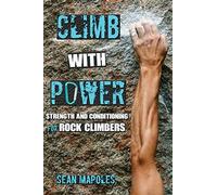 Climb With Power: Strength and Conditioning for Rock Climbers