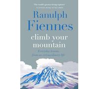 Climb Your Mountain: Everyday lessons from an extraordinary life