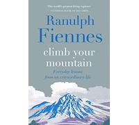 Climb Your Mountain: Everyday lessons from an extraordinary life