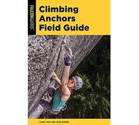 Climbing Anchors Field Guide, Third Edition (How To Climb Series)