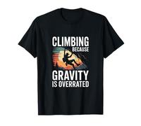 Climbing Because Gravity is Overrated Rock Climbing T-Shirt