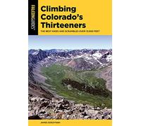 Climbing Colorado's Thirteeners: The Best Hikes and Scrambles over 13,000 Feet, First Edition (Climbing Mountains Series)