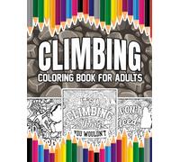 Climbing Coloring Book For Adults: A Stress-Relief, Inspiring and Humorous Coloring Pages for Climbers