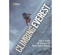 Climbing Everest: Tales of Triumph and Tragedy on the World's Highest Mountain