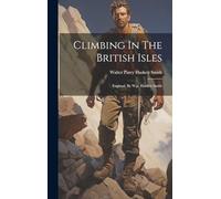 Climbing In The British Isles: England, By W.p. Haskett Smith