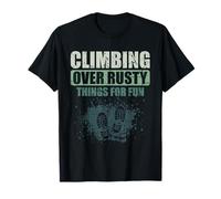 Climbing Over Rusty Things - Urban Explorer Abandoned Places T-Shirt