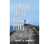 Climbing the 46 High Peaks: A Journey of Discovery, Healing, and Resilience. One Woman's Bold Pursuit to Become an Adirondack 46er