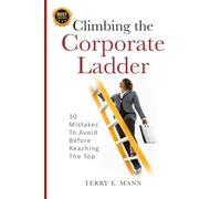 Climbing the Corporate Ladder: 10 Mistakes To Avoid Before Reaching The Top