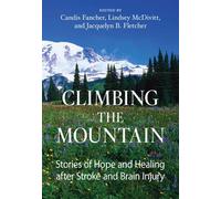 Climbing the Mountain: Stories of Hope and Healing After Stroke and Brain Injury