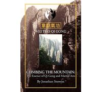 Climbing the Mountain: The Essenceof Qi Gong & Martial Arts