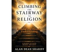 Climbing The Stairway to Religion: Seeking God Through Understanding