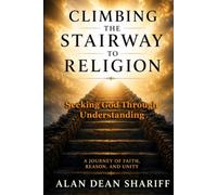 Climbing The Stairway to Religion: Seeking God Through Understanding