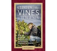 Climbing the Vines in Burgundy: How an American Came to Own a Legendary Vineyard in France