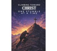 Climbing Toward Christ, One Stumble at a Time: Christian unlined Journal, Mountain Notebook for Spiritual Growth and Perseverance, 6x9, 120 Pages