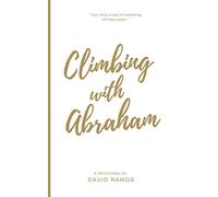 Climbing with Abraham: 30 Devotionals to Help You Grow Your Faith, Build Your Life, and Discover God’s Calling (Testament Heroes)
