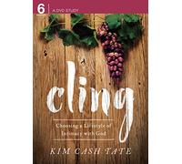 Cling: Choosing a Lifestyle of Intimacy with God